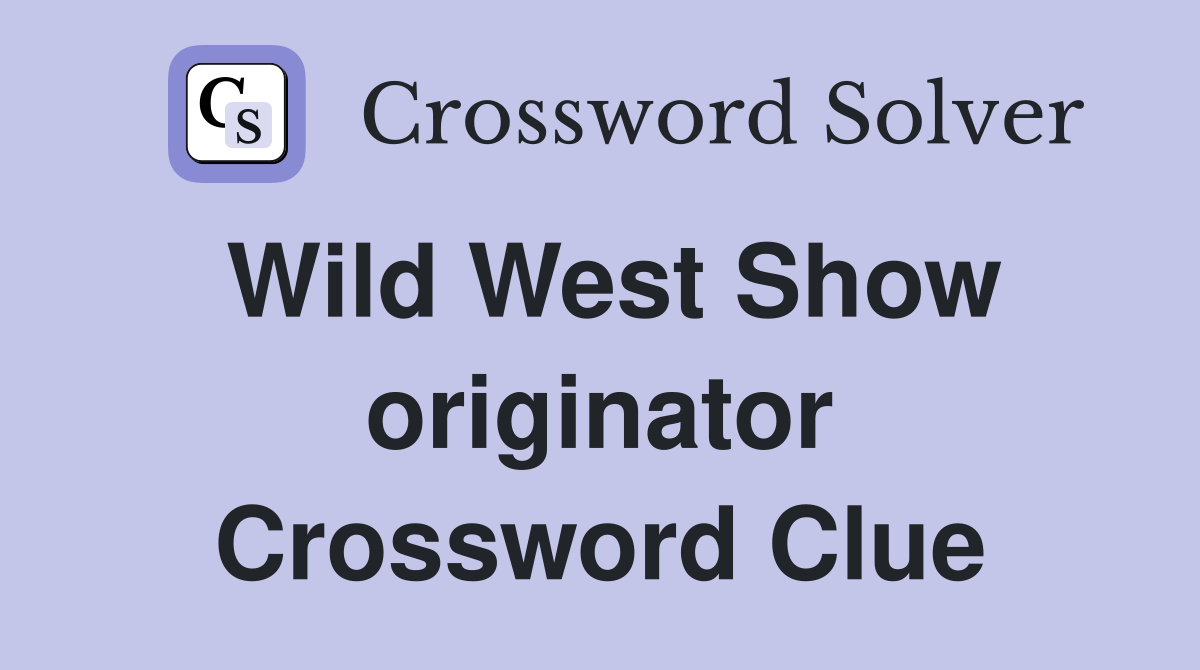 Wild West Show originator Crossword Clue