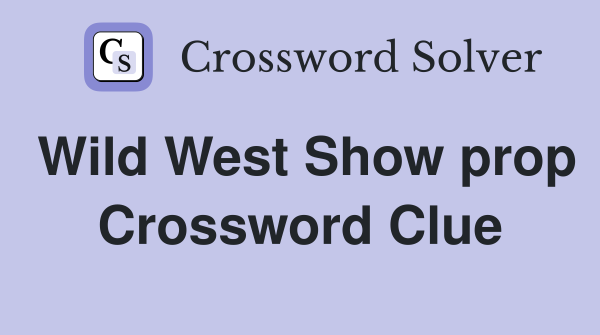 Wild West Show prop Crossword Clue
