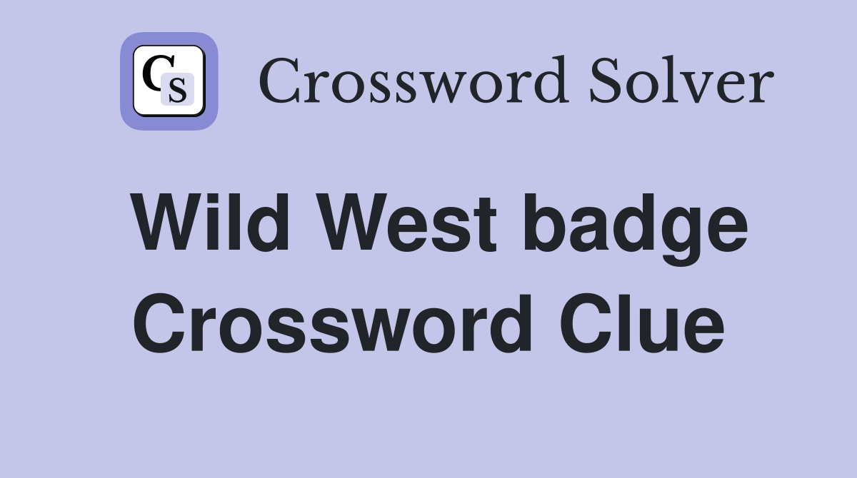 Wild West badge Crossword Clue