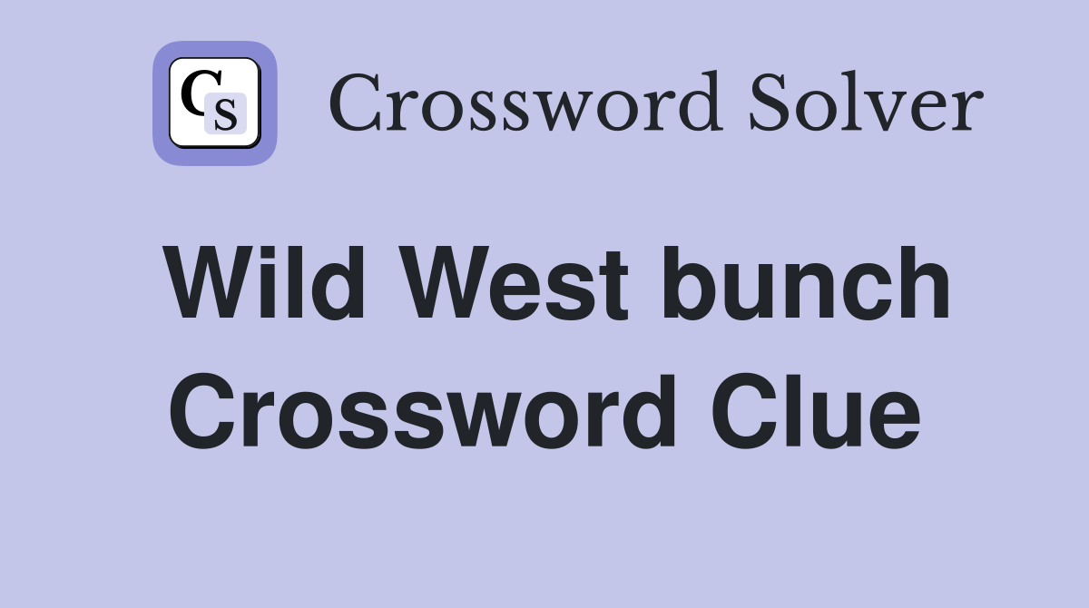 Wild West bunch Crossword Clue