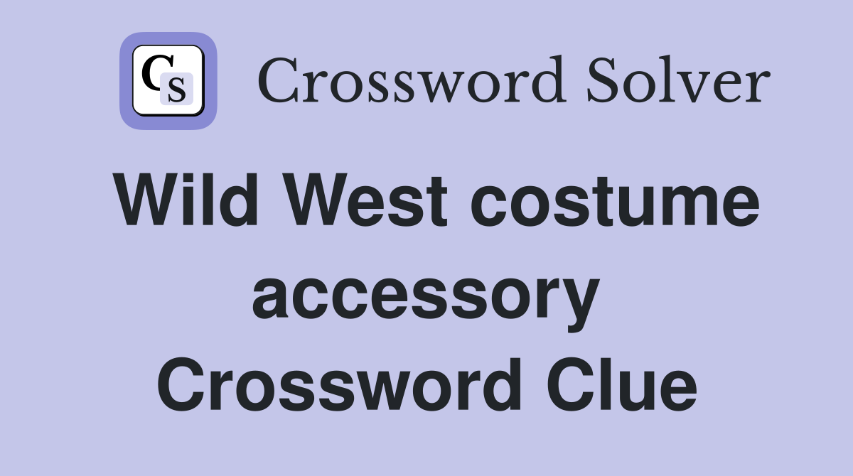 Wild West costume accessory Crossword Clue