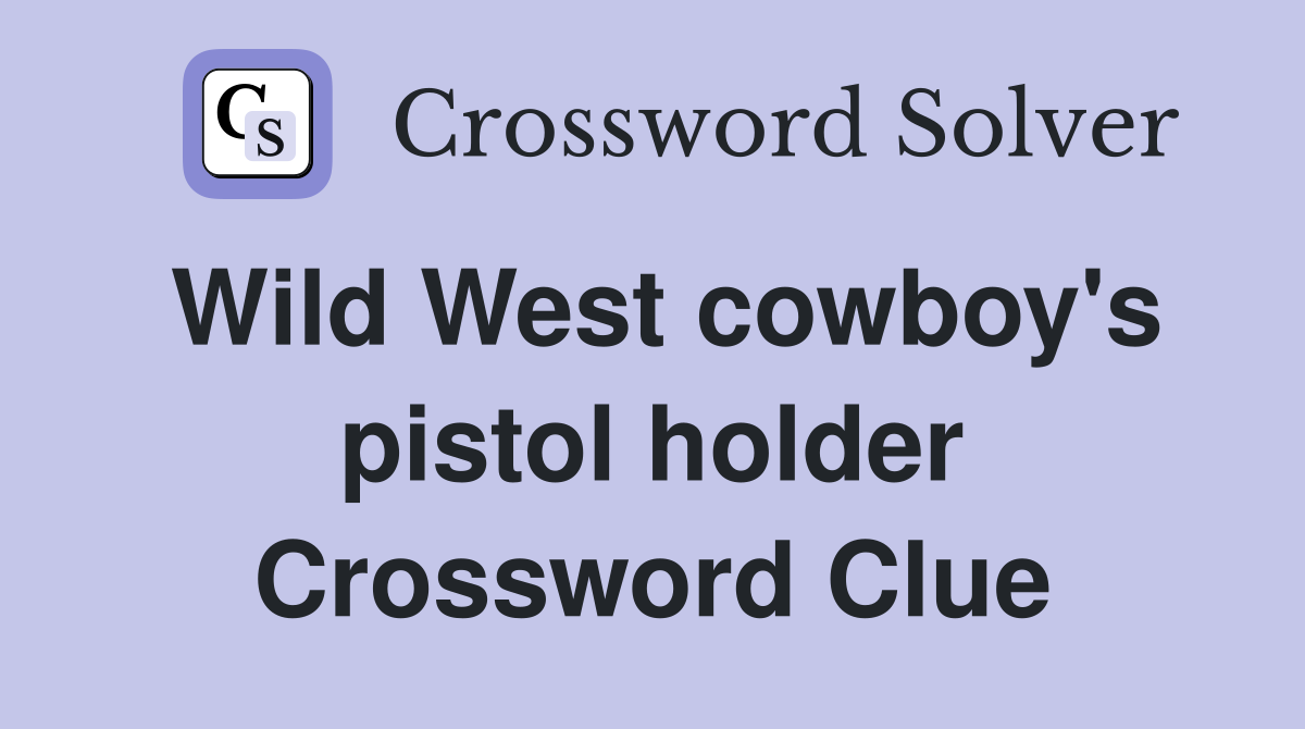 Wild West cowboy's pistol holder Crossword Clue