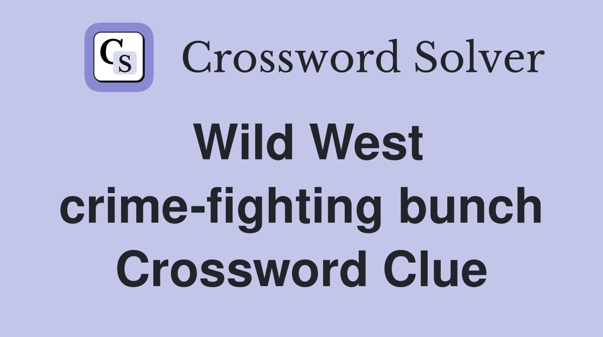 Wild West crime-fighting bunch Crossword Clue
