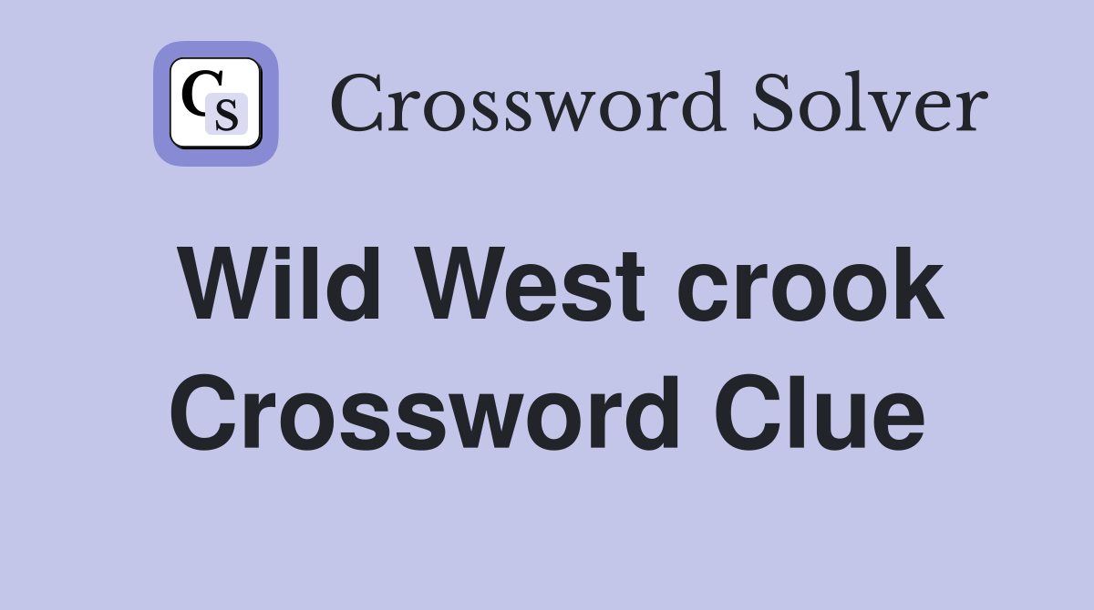 Wild West crook Crossword Clue