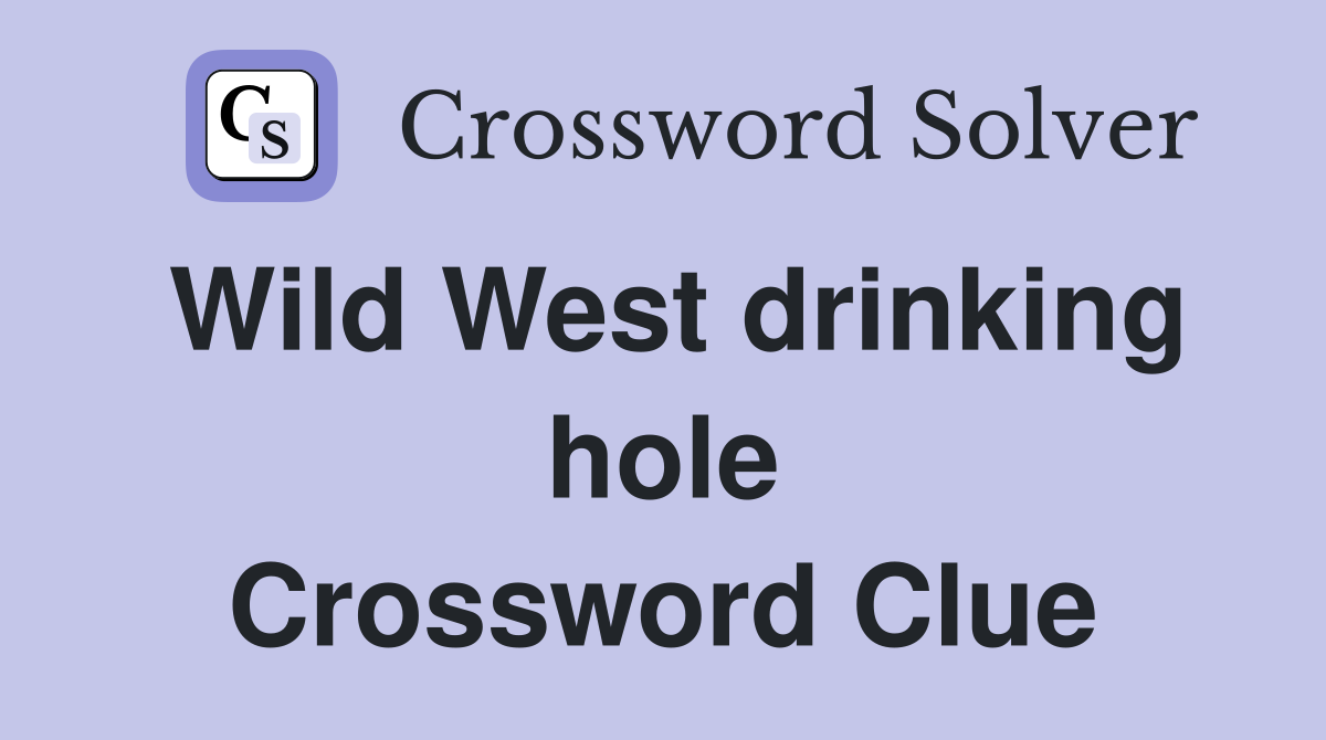 Wild West drinking hole Crossword Clue