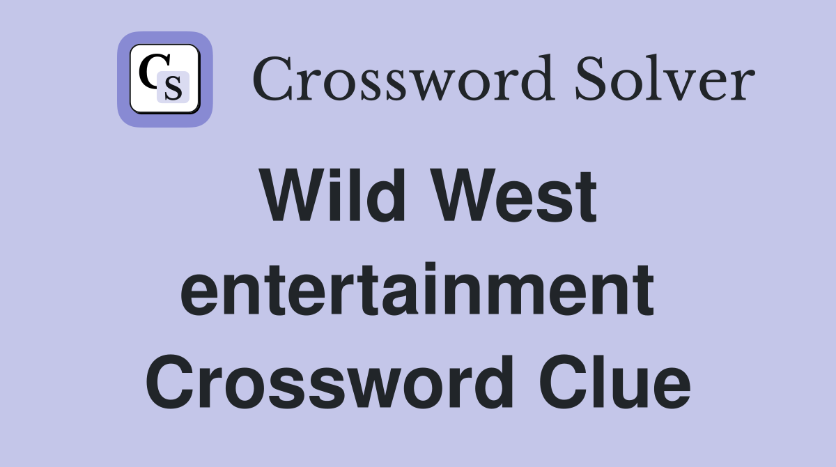 Wild West entertainment Crossword Clue