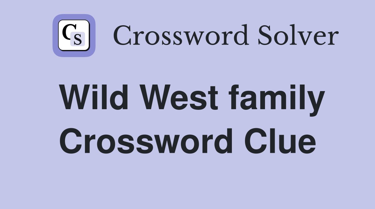 Wild West family Crossword Clue