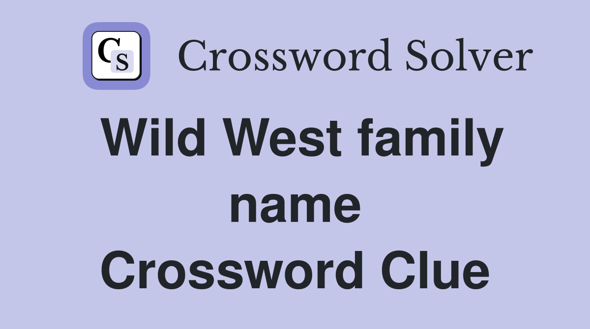 Wild West family name Crossword Clue