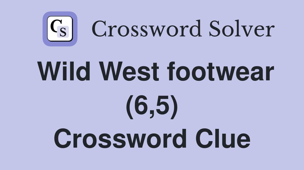 Wild West footwear (6,5) Crossword Clue