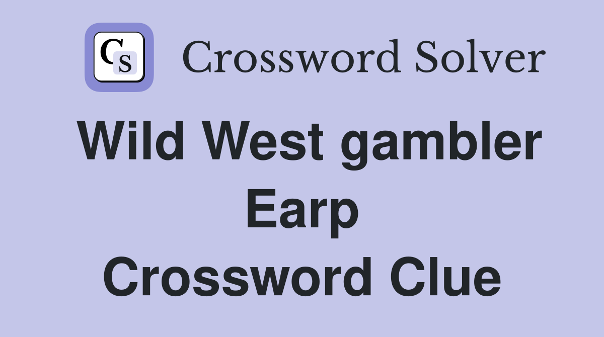 Wild West gambler Earp Crossword Clue