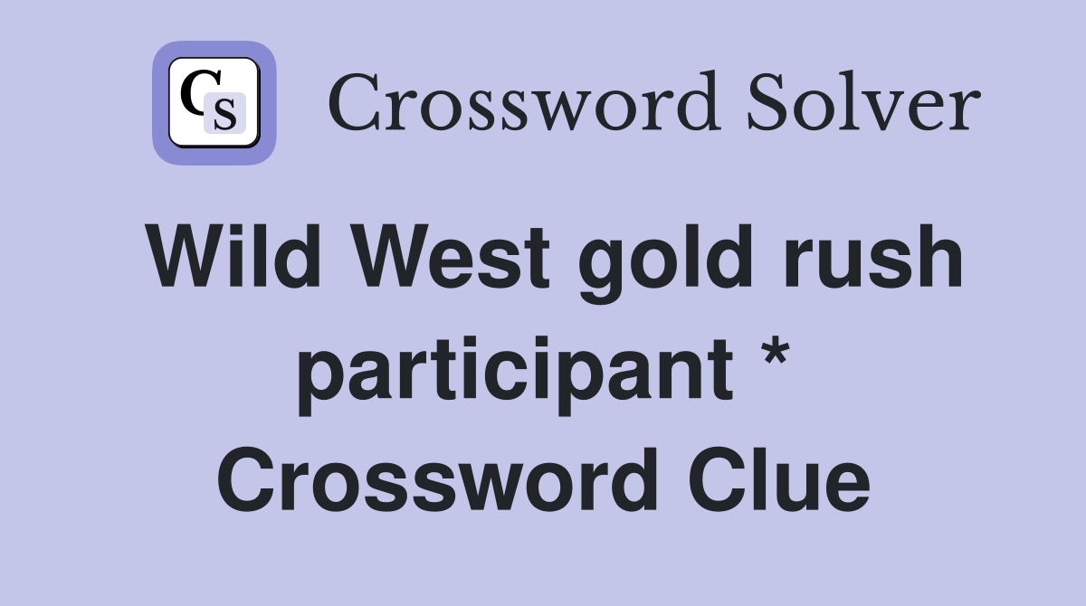 Wild West gold rush participant * Crossword Clue