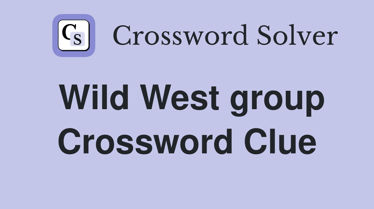 Wild West group Crossword Clue