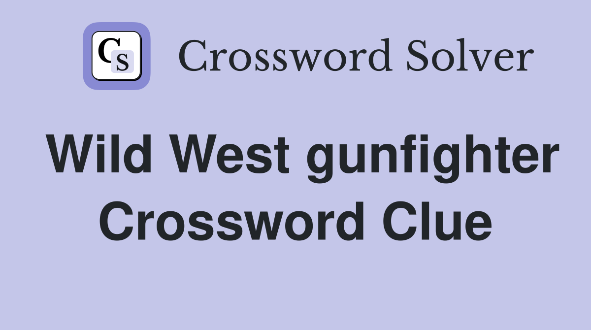 Wild West gunfighter Crossword Clue