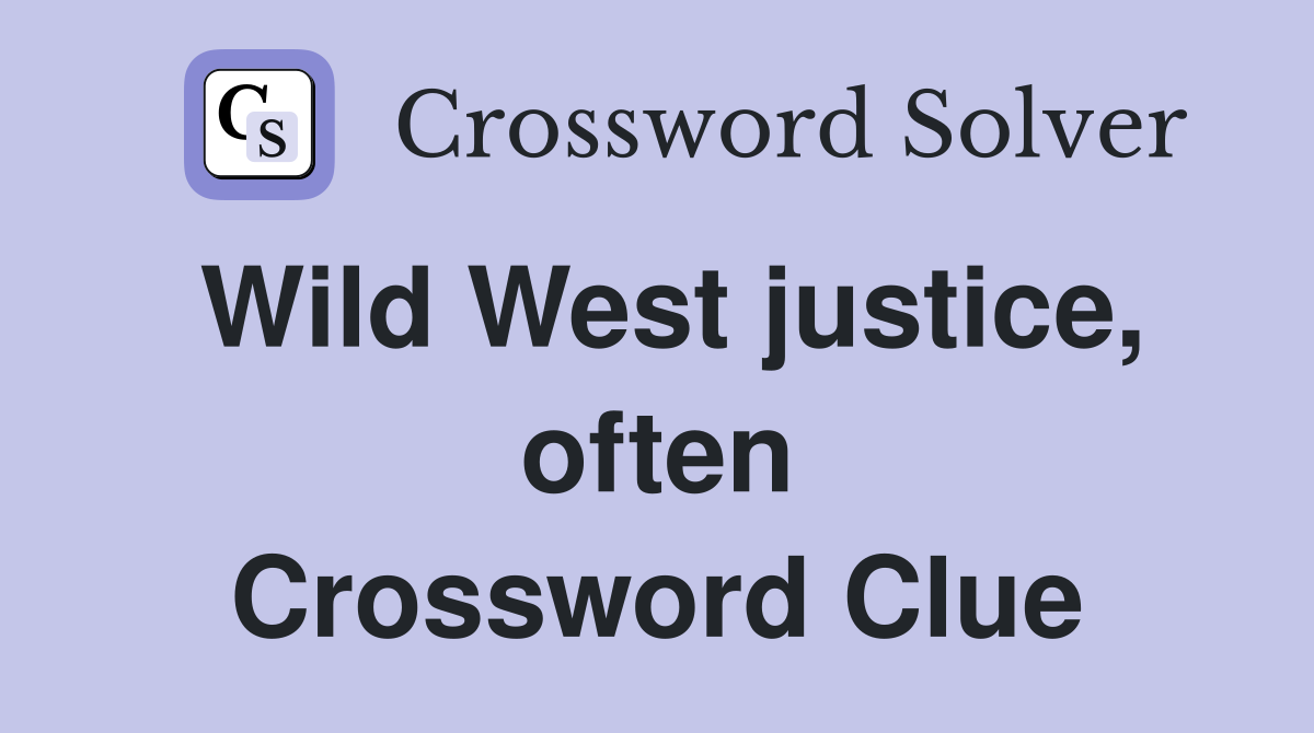 Wild West justice, often Crossword Clue
