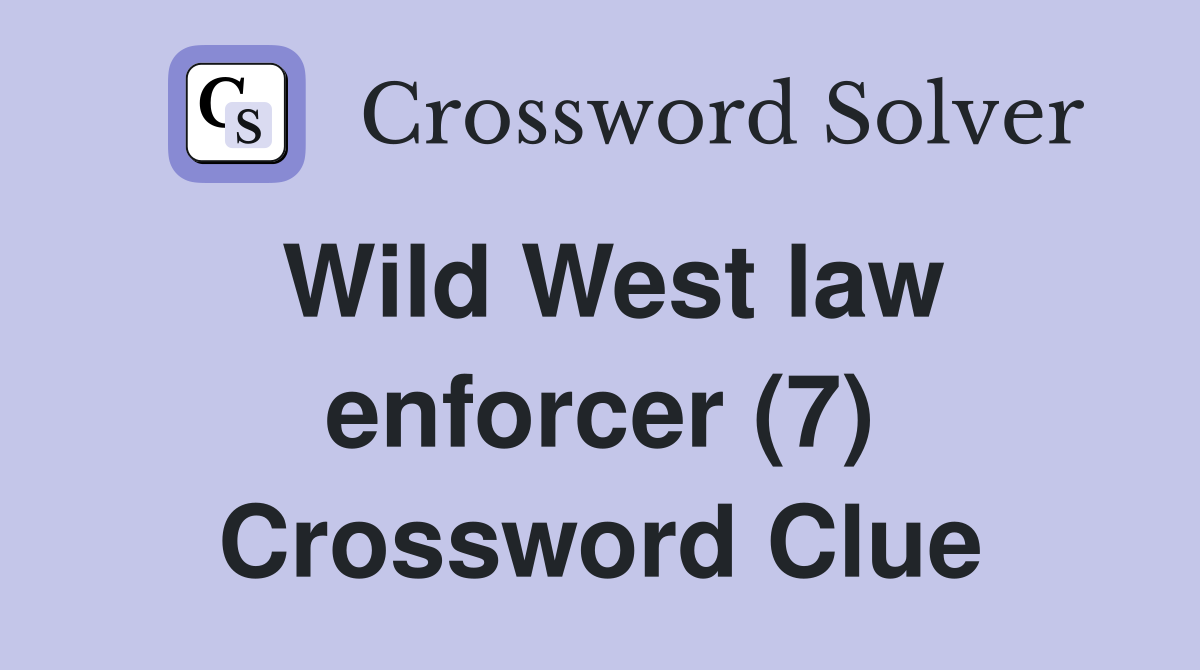 Wild West law enforcer (7) Crossword Clue