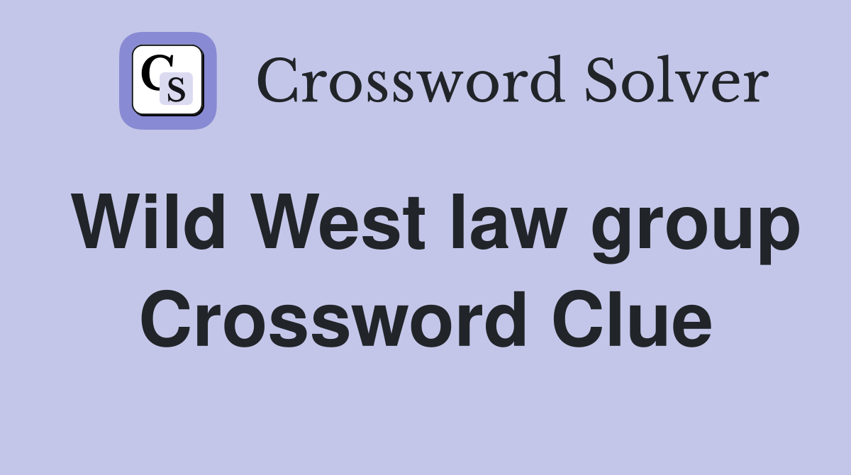 Wild West law group Crossword Clue