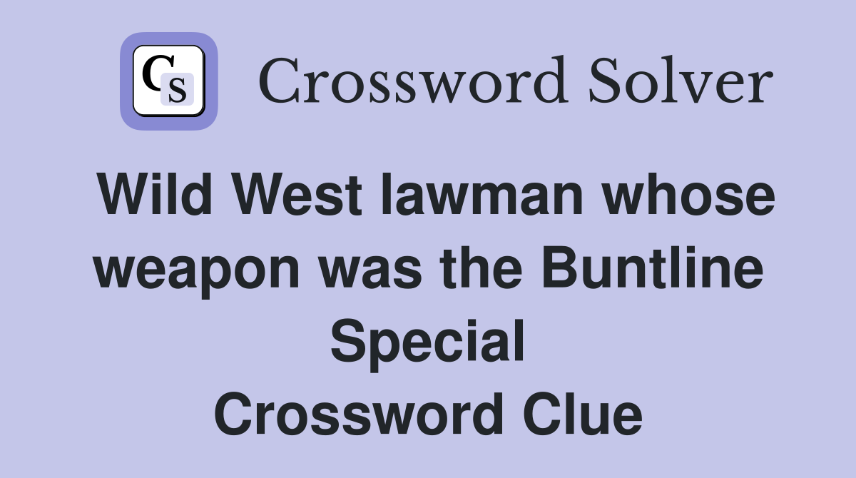 Wild West lawman whose weapon was the Buntline Special Crossword Clue