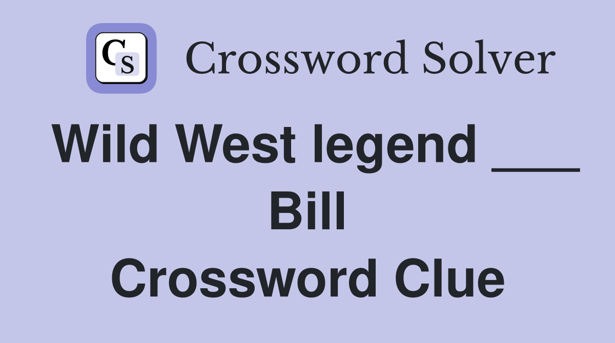 Wild West legend ___ Bill Crossword Clue