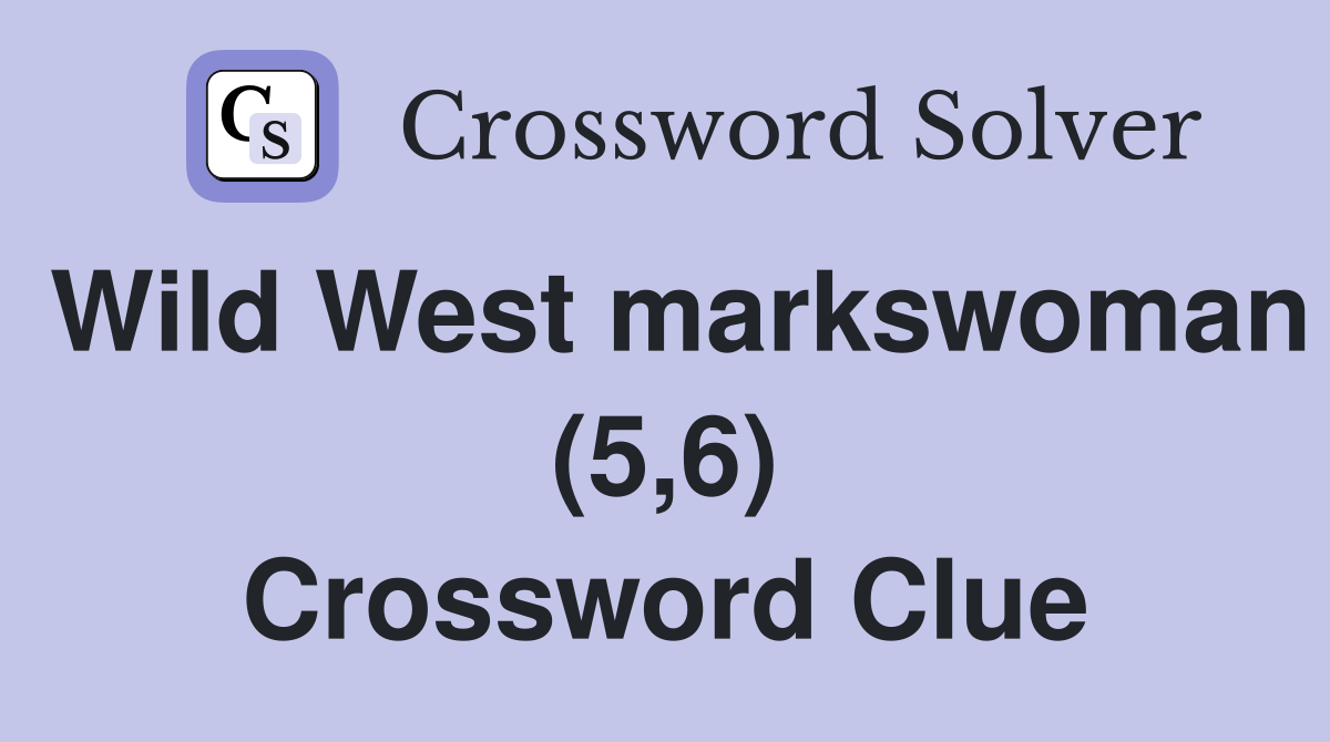 Wild West markswoman (5,6) Crossword Clue