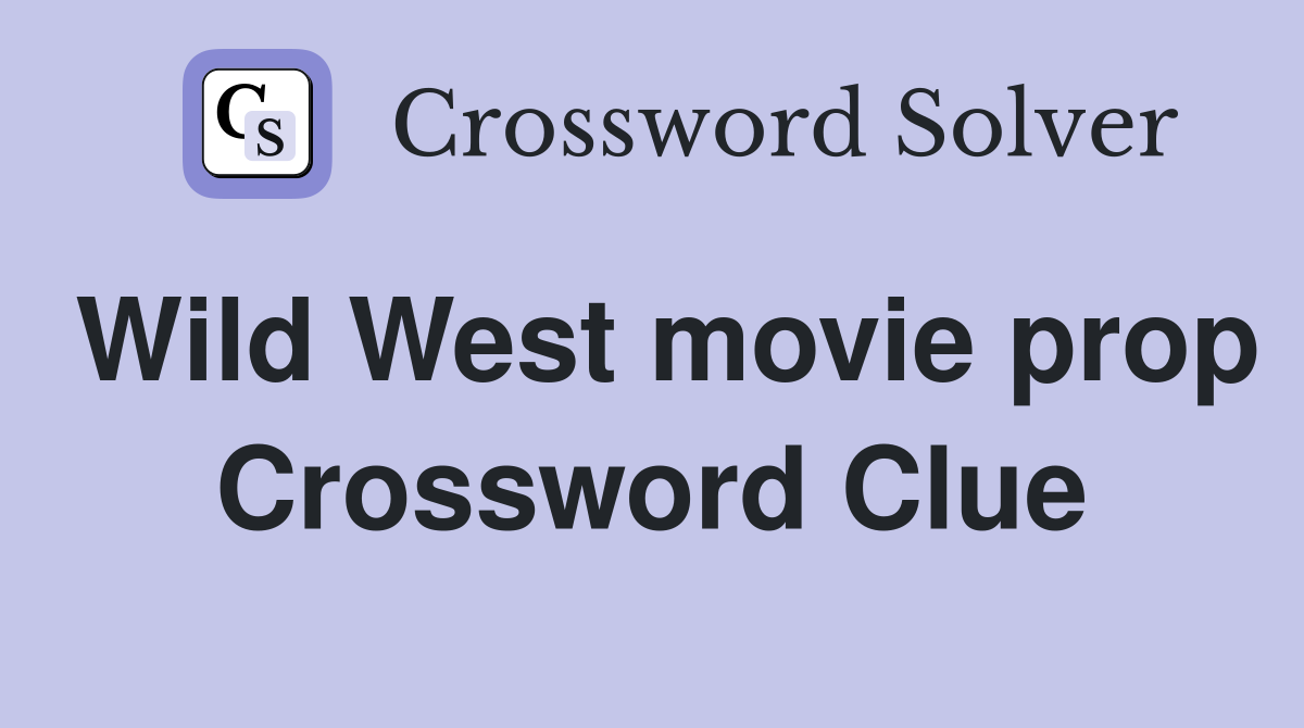 Wild West movie prop Crossword Clue