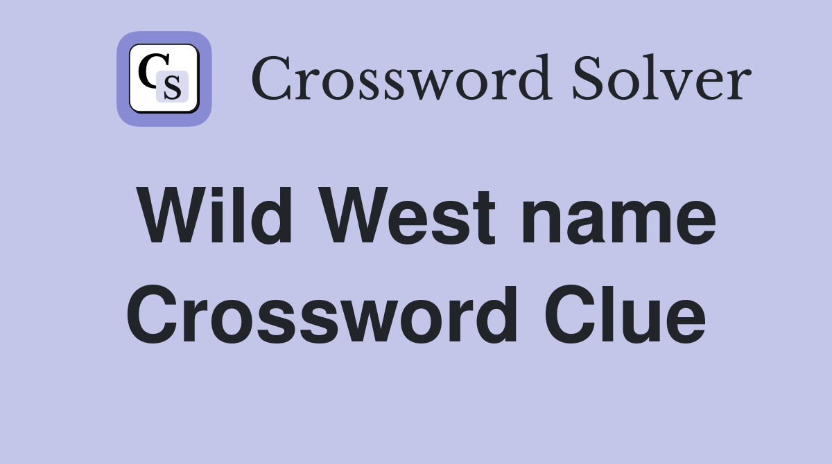 Wild West name Crossword Clue