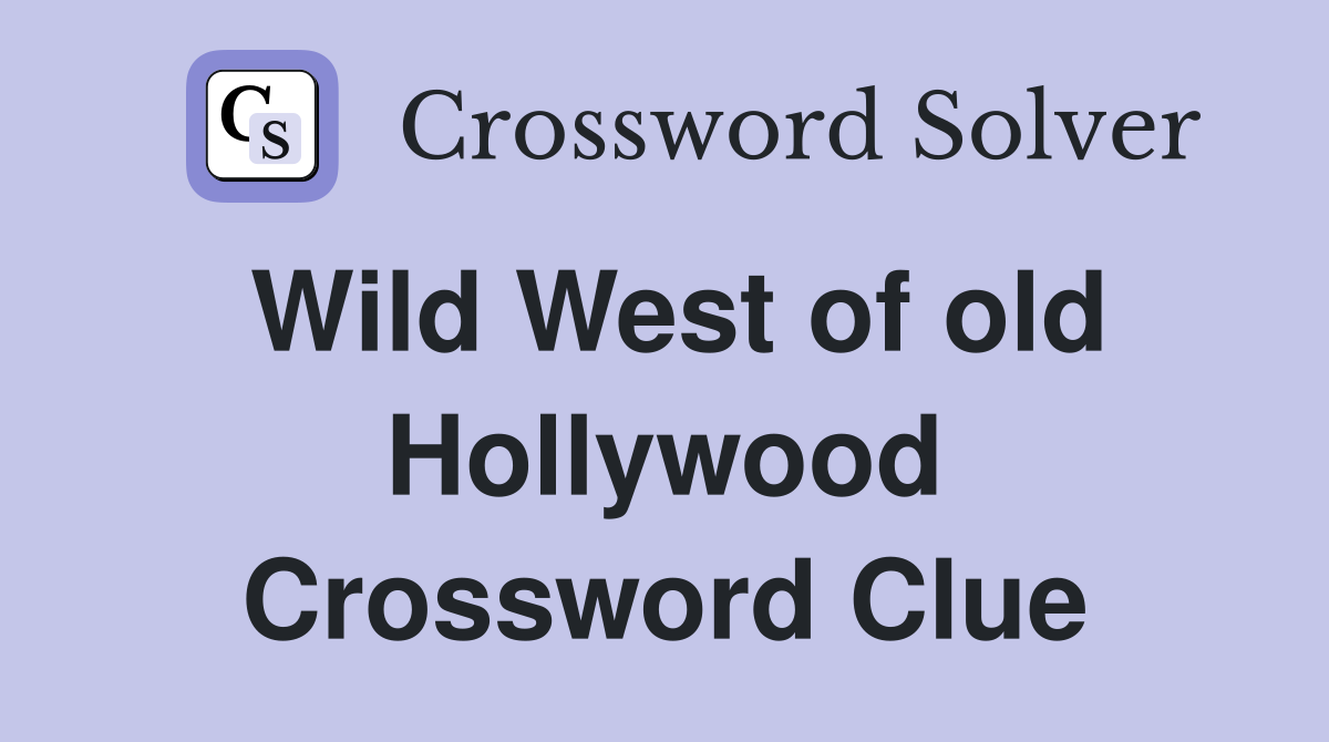 Wild West of old Hollywood Crossword Clue