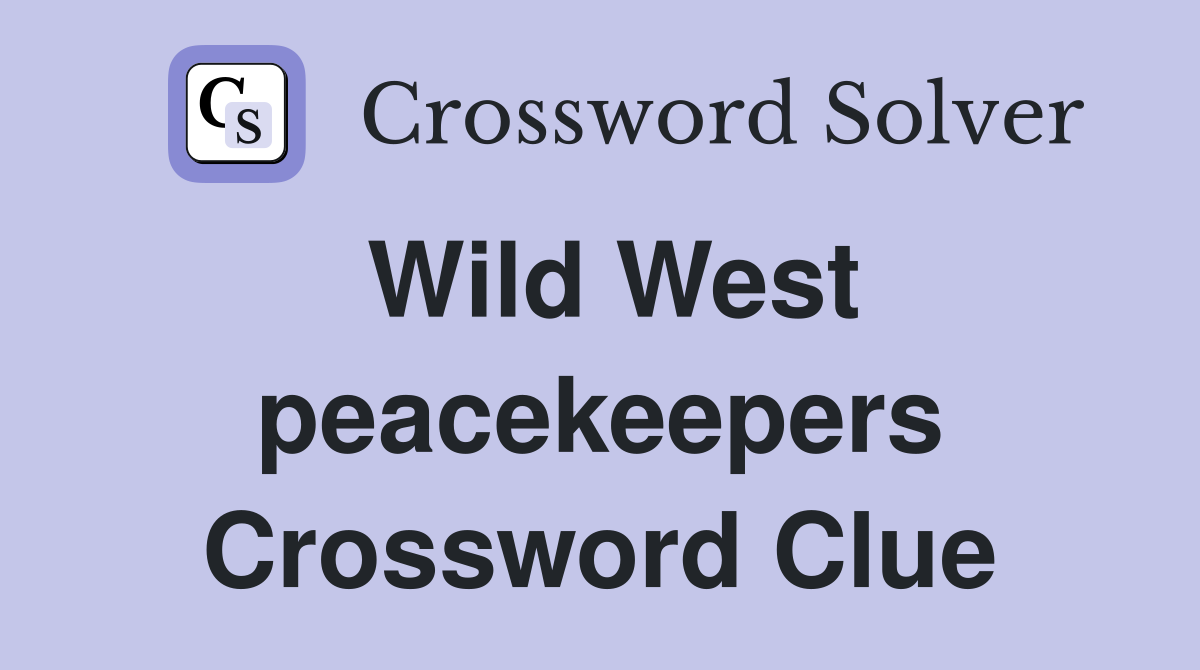 Wild West peacekeepers Crossword Clue