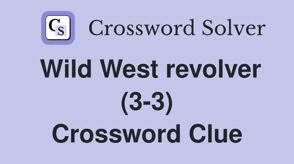 Wild West revolver (3-3) Crossword Clue