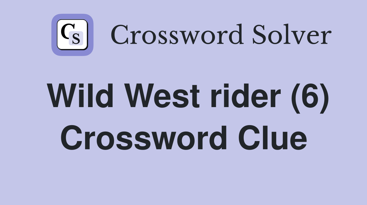 Wild West rider (6) Crossword Clue