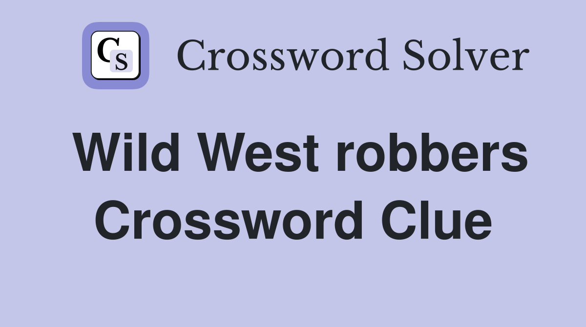 Wild West robbers Crossword Clue