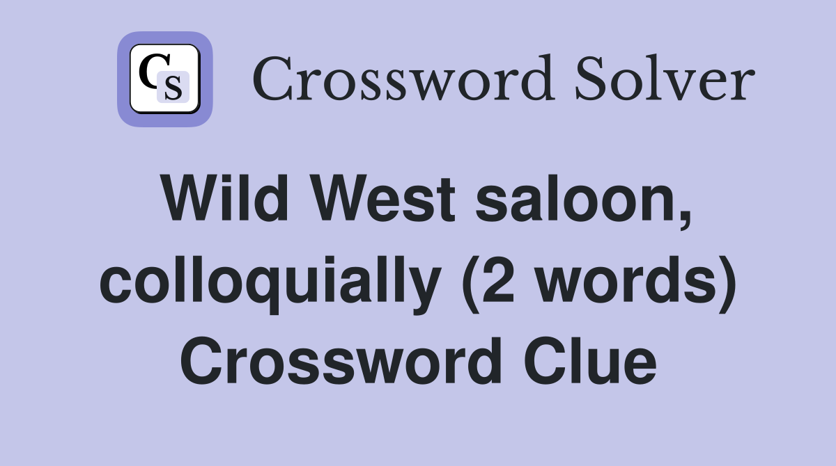 Wild West saloon, colloquially (2 words) Crossword Clue