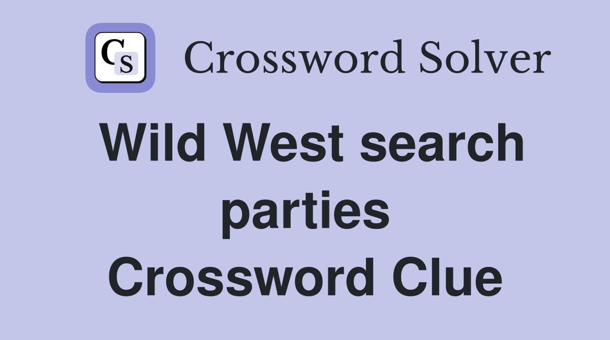 Wild West search parties Crossword Clue