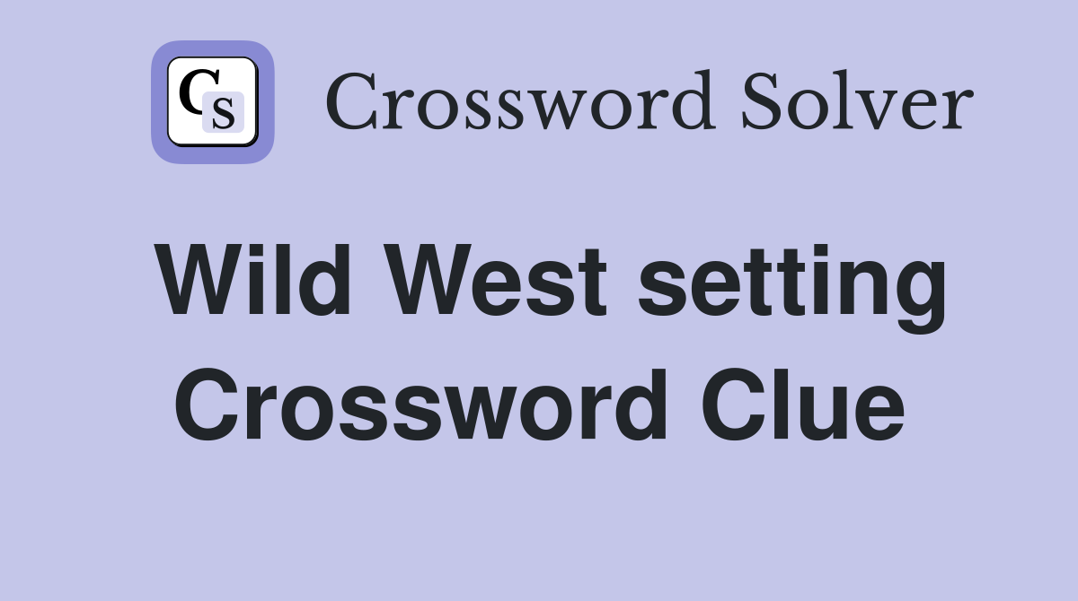 Wild West setting Crossword Clue