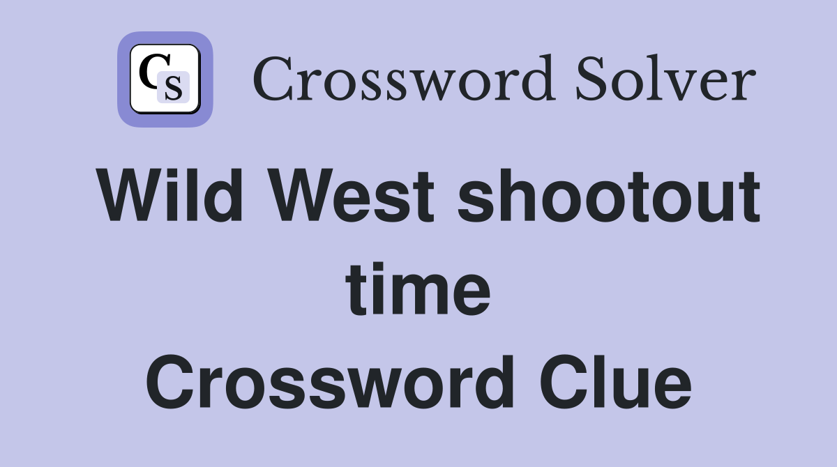 Wild West shootout time Crossword Clue