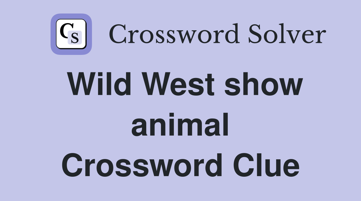 Wild West show animal Crossword Clue