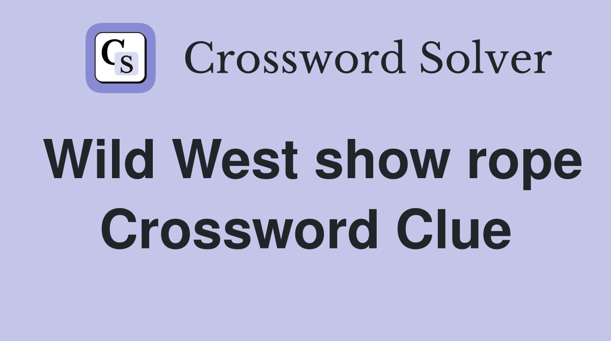 Wild West show rope Crossword Clue