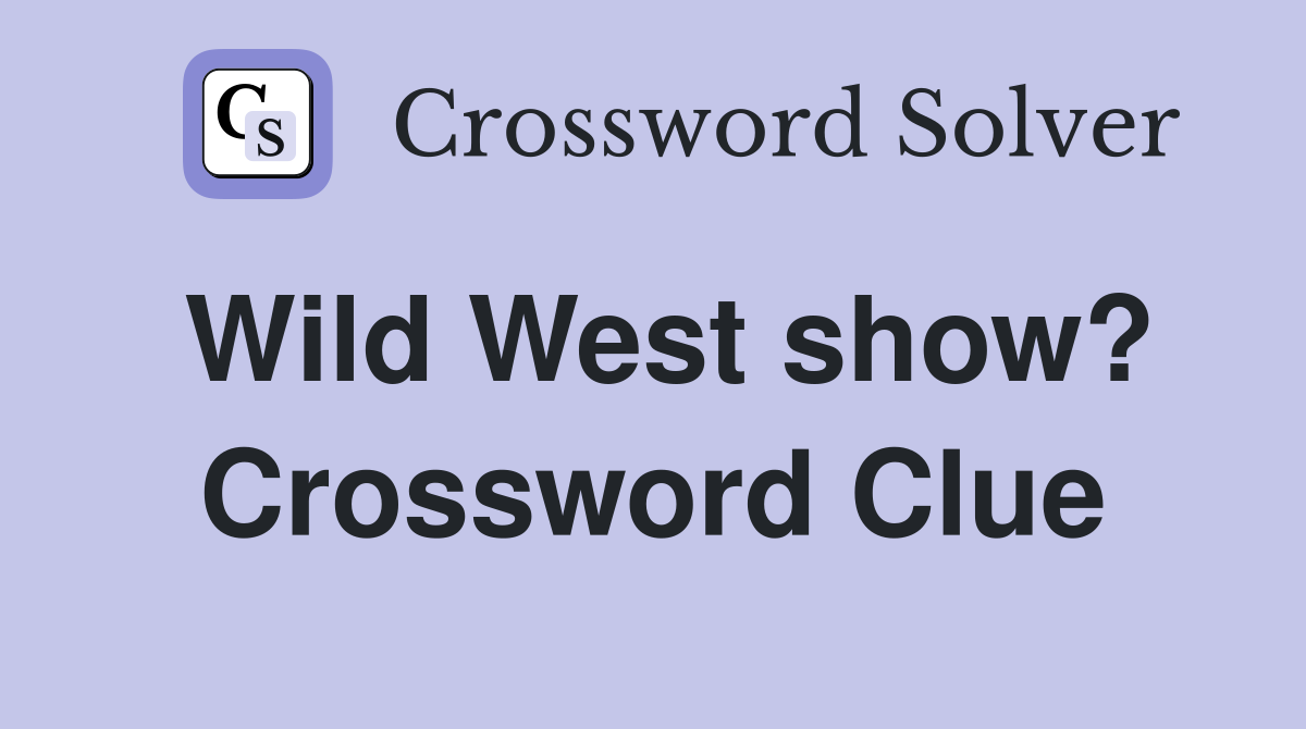 Wild West show? Crossword Clue