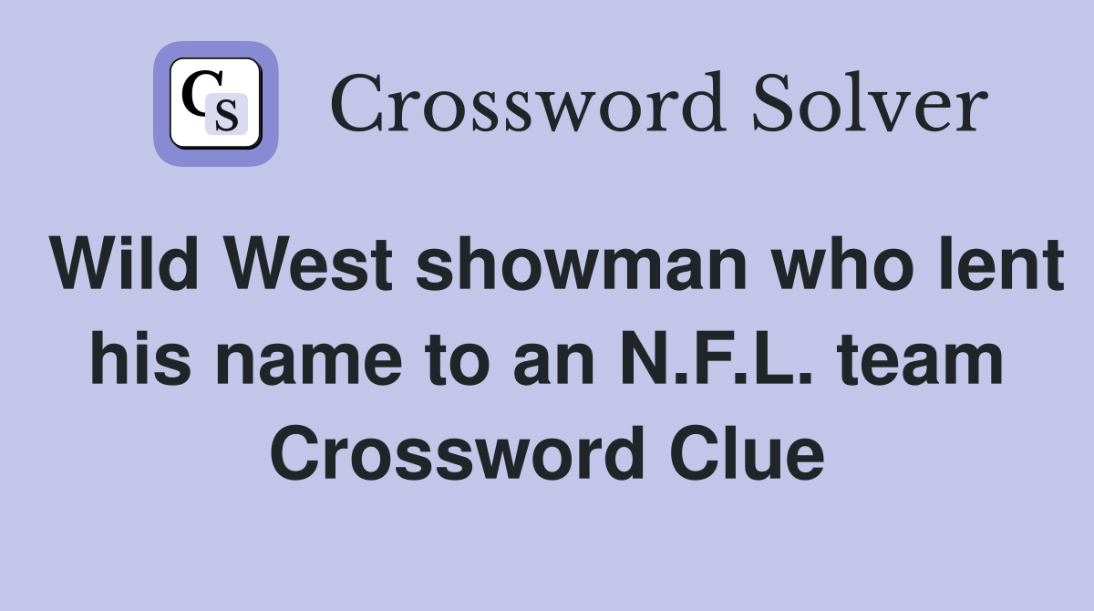 Wild West showman who lent his name to an N.F.L. team Crossword Clue
