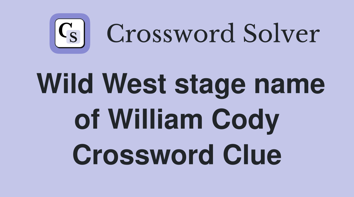Wild West stage name of William Cody Crossword Clue