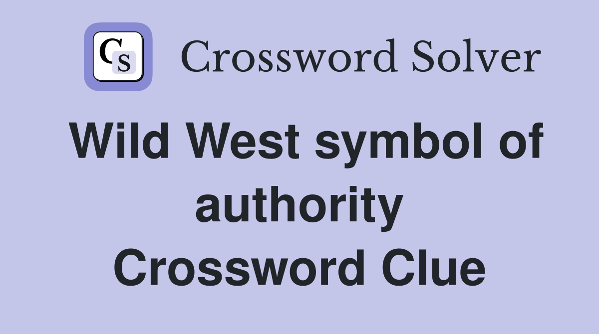 Wild West symbol of authority Crossword Clue