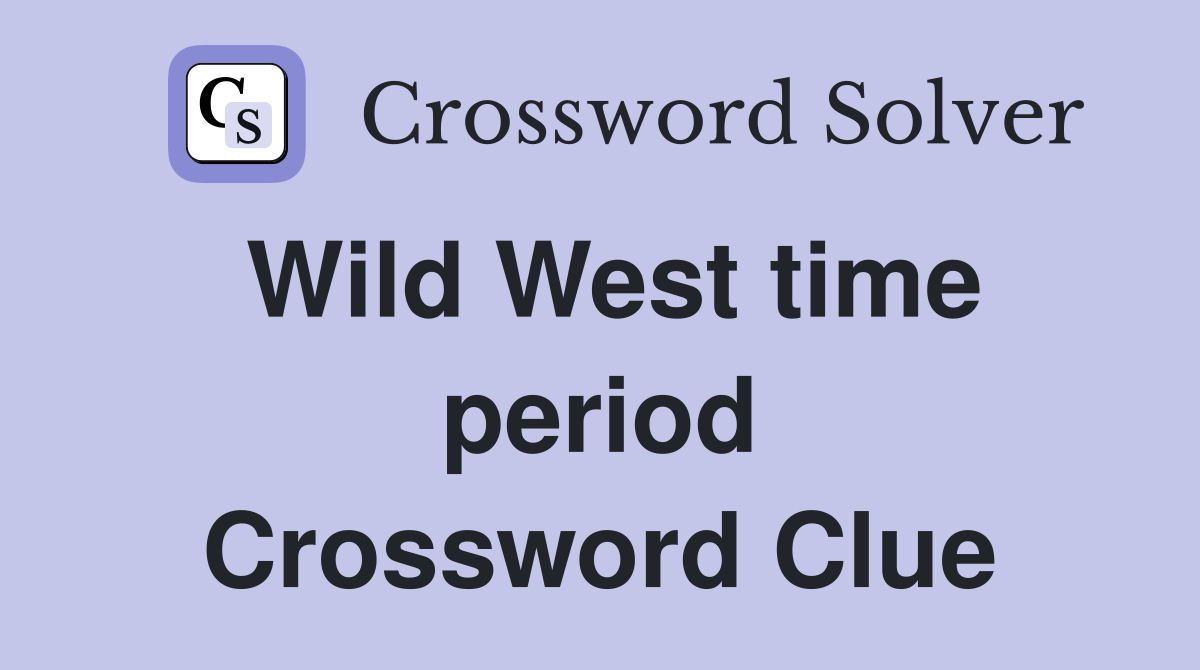 Wild West time period Crossword Clue