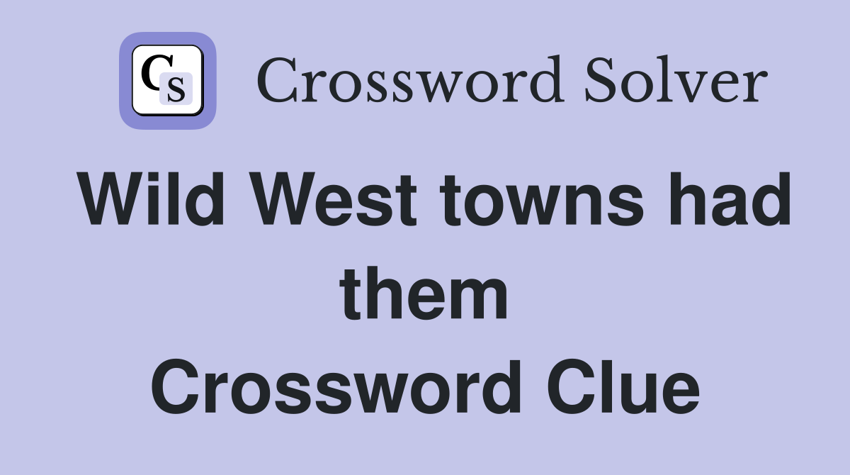 Wild West towns had them Crossword Clue