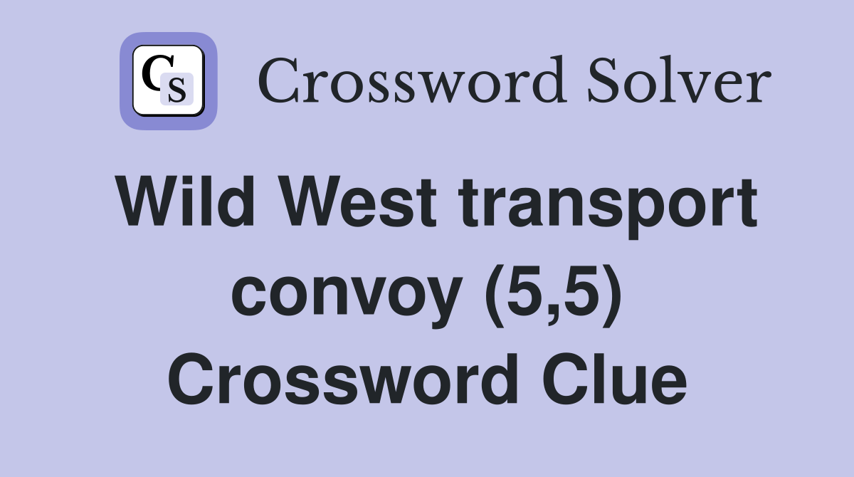 Wild West transport convoy (5,5) Crossword Clue