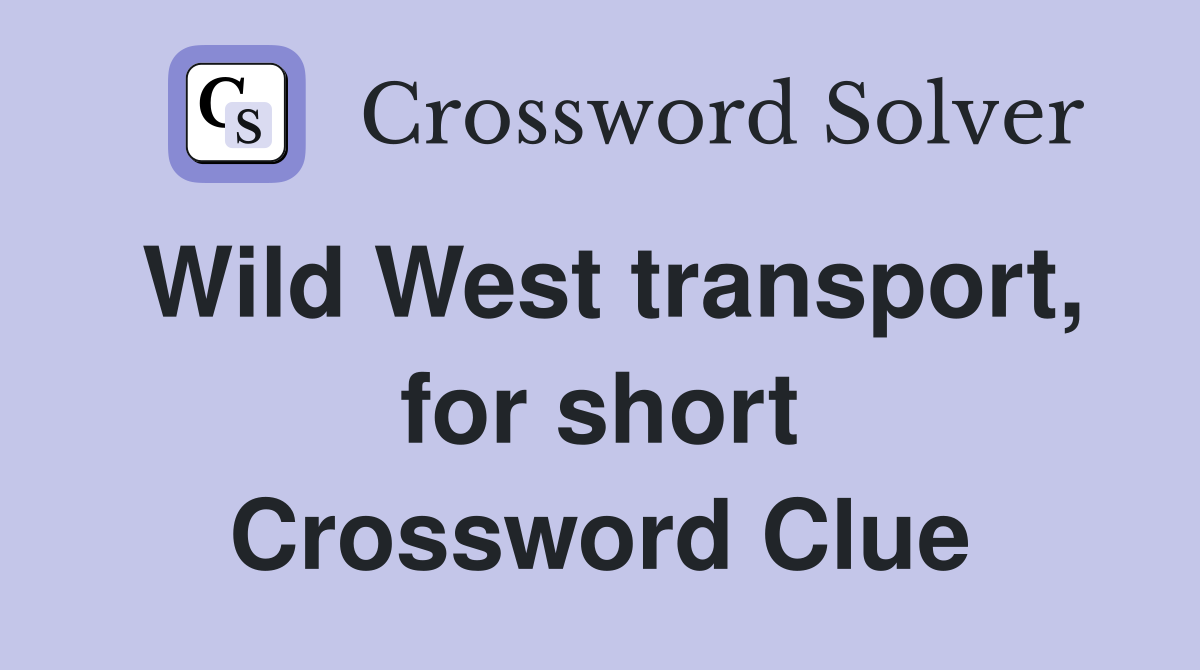 Wild West transport, for short Crossword Clue