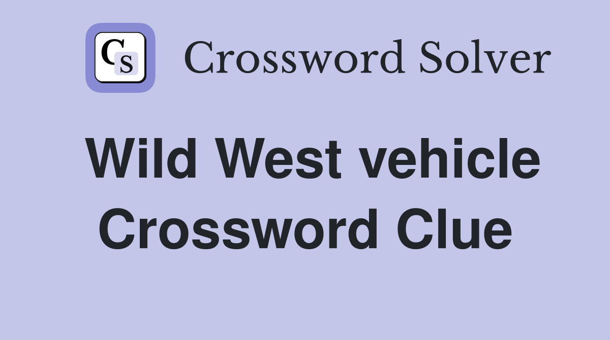 Wild West vehicle Crossword Clue