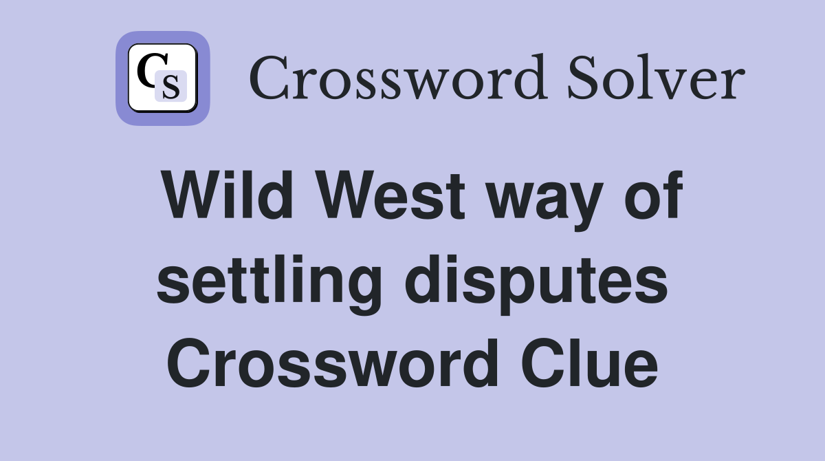 Wild West way of settling disputes Crossword Clue
