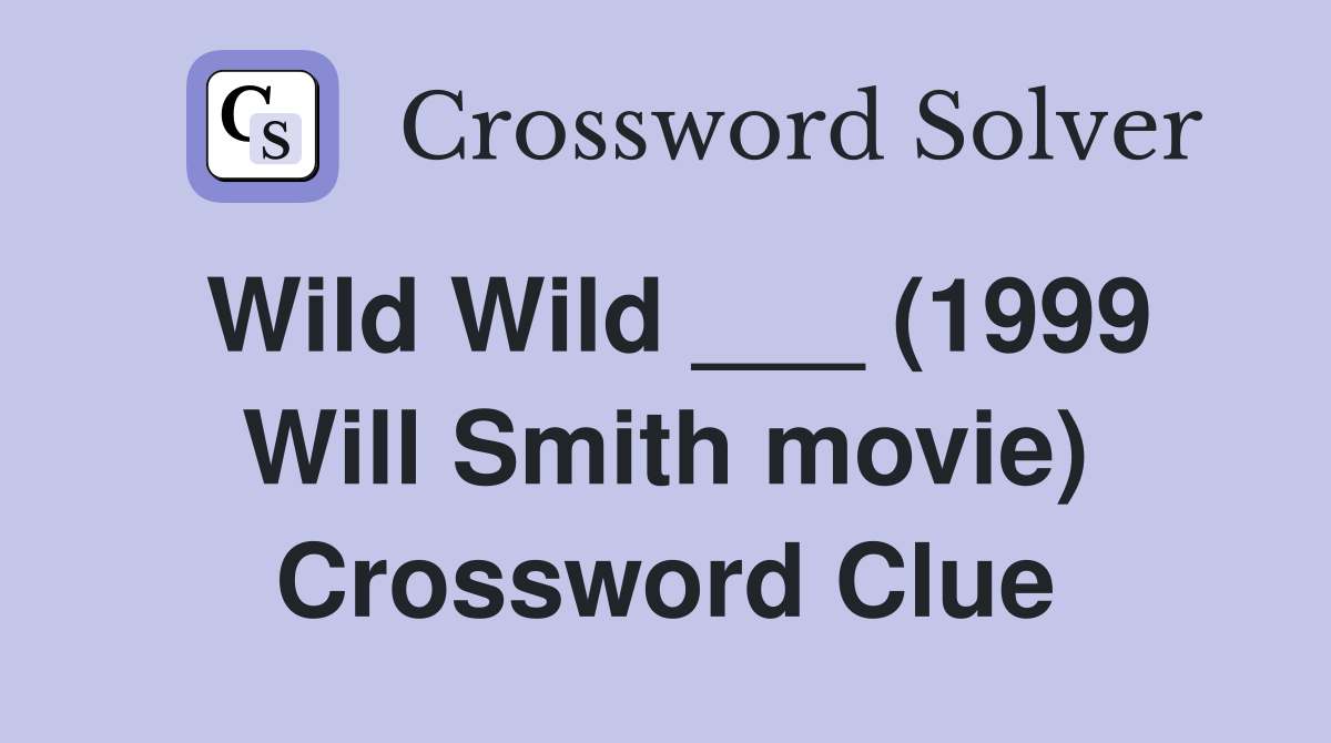 Wild Wild ___ (1999 Will Smith movie) Crossword Clue