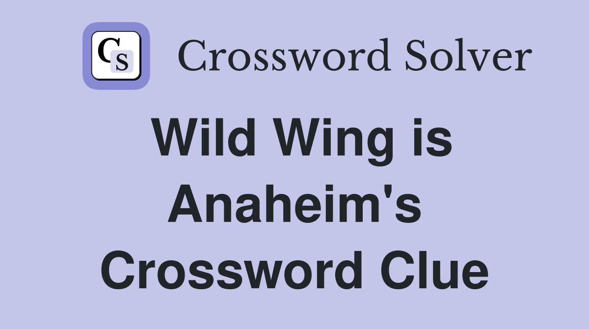 Wild Wing is Anaheim's Crossword Clue