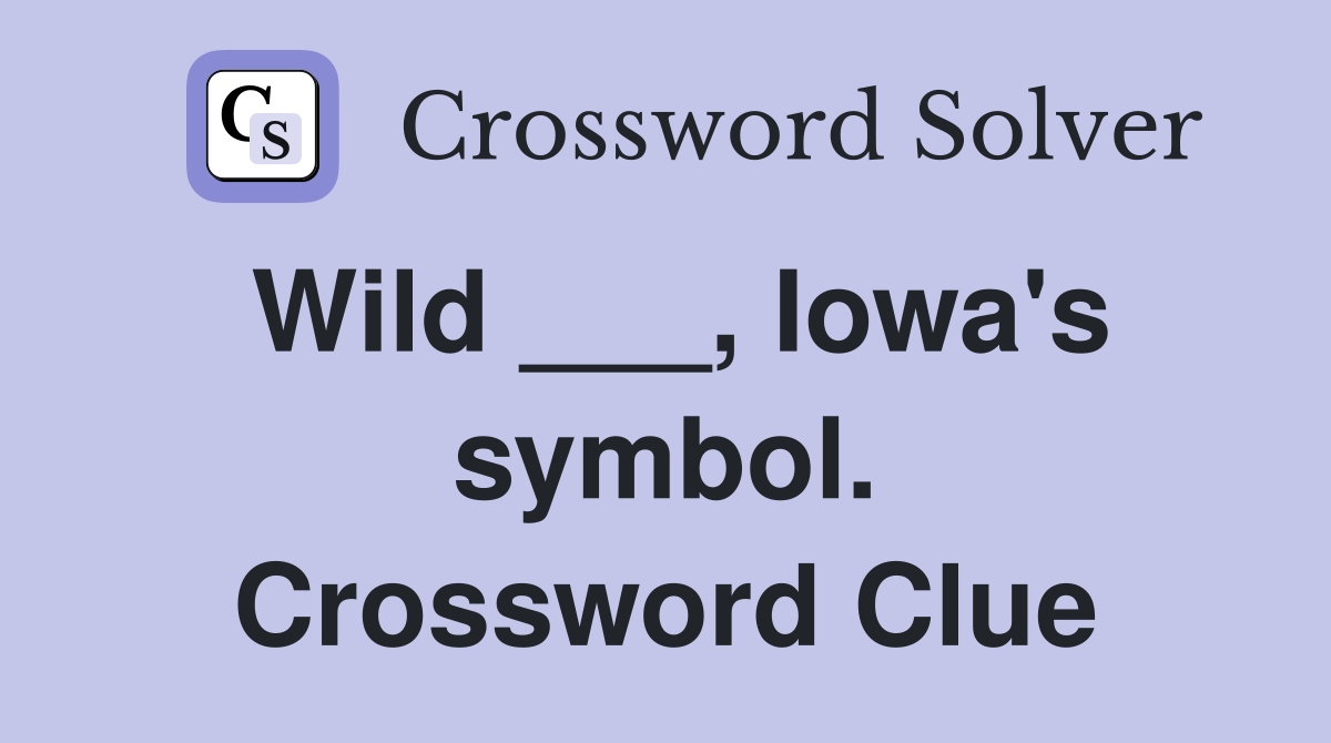 Wild ___, Iowa's symbol. Crossword Clue
