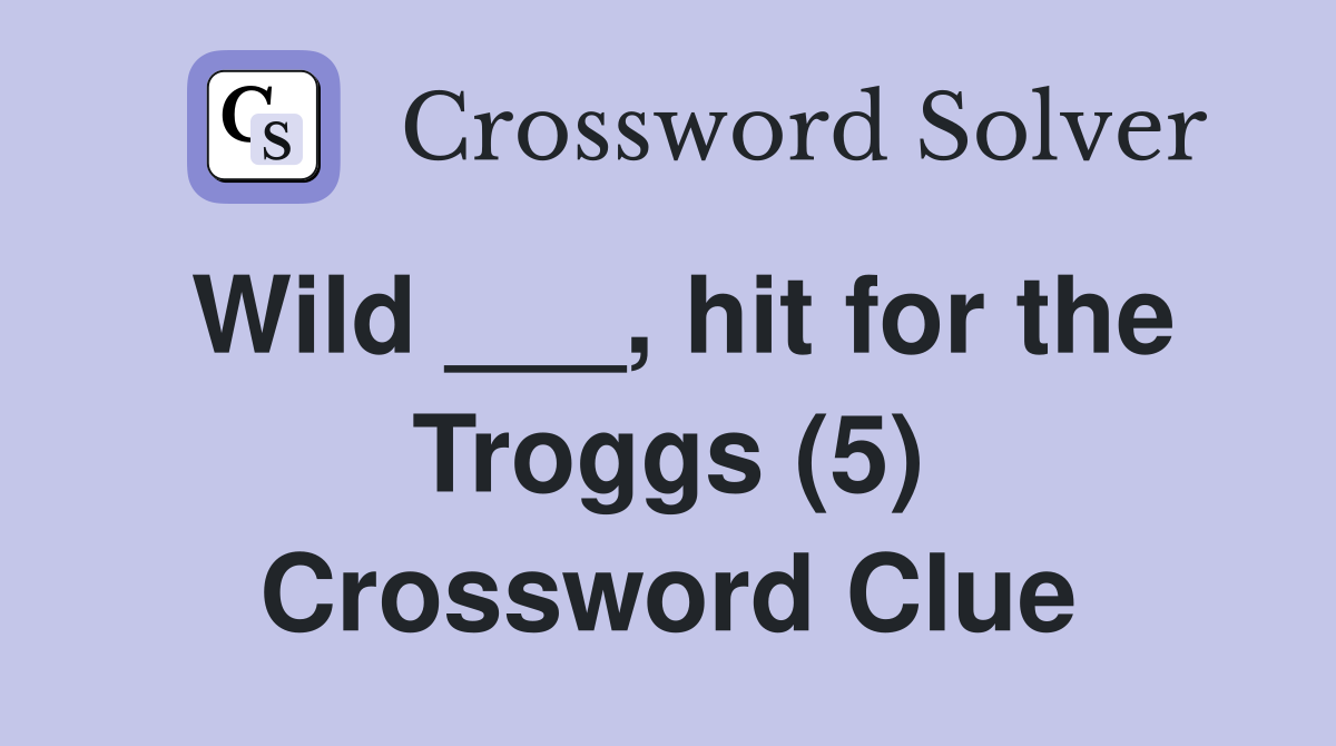 Wild ___, hit for the Troggs (5) Crossword Clue